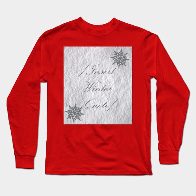 Insert Winter Quote in the Snow Christmas Design Long Sleeve T-Shirt by Humerushumor